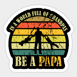 In A World Full Of Grandpas Be A Papa Vintage Sticker